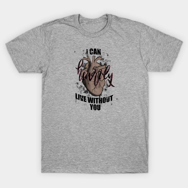 I can heartly live without you T-Shirt by drew.art